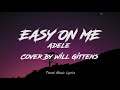 Adele - Easy On Me (Lyrics) Cover By Will Gittens