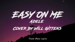 Video thumbnail of "Adele - Easy On Me (Lyrics) Cover By Will Gittens"