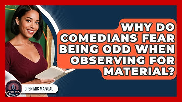 Why Do Comedians Fear Being Odd When Observing For Material? - Open Mic Manual