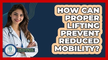 How Can Proper Lifting Prevent Reduced Mobility? - Orthopedic Support Network