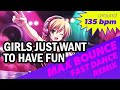 Girls Just Want To Have Fun - Cyndi Lauper (135 BPM Nightcore Bounce Remix)
