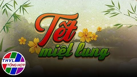 Văn hóa Tết Việt 2024: Tết miệt lung | Phim tài liệu
