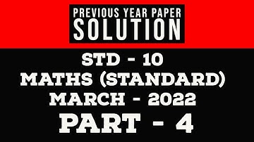 GSEB/GCERT STD-10 MATHS (PREVIOUS YEAR PAPER SOLUTION) MARCH - 2022, PART - 04