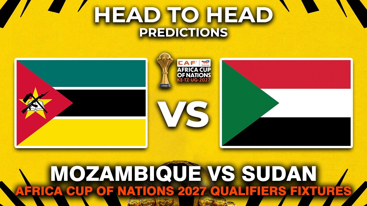 MOZAMBIQUE VS SUDAN AFRICA CUP OF NATIONS 2027 QUALIFIERS HEAD TO HEAD & PREDICTIONS