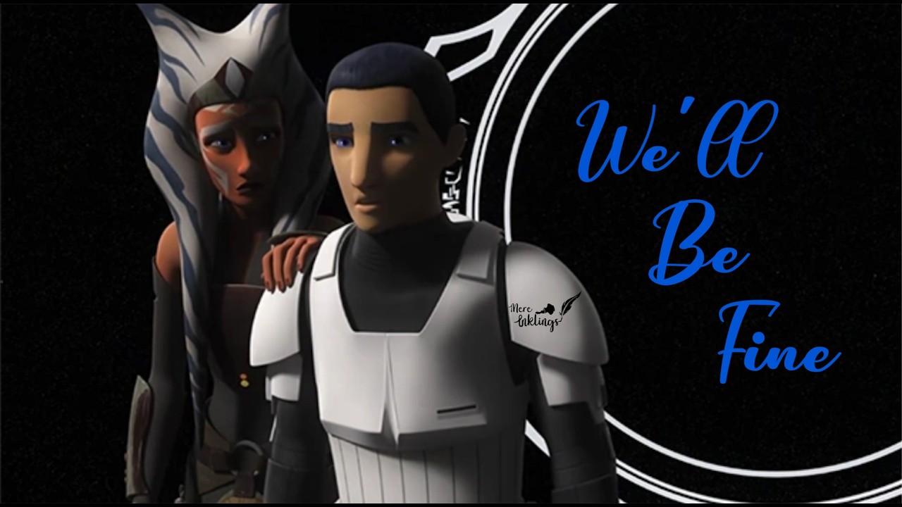 We'll Be Fine | Ahsoka & Ezra