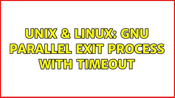 Unix & Linux: gnu parallel exit process with timeout