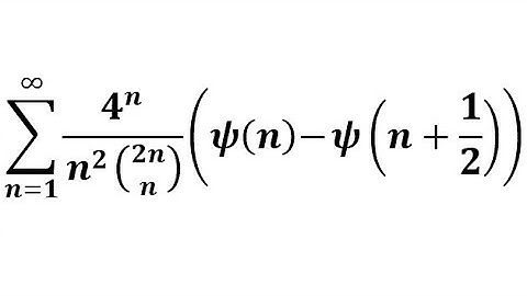 Σ over positive  integer n of 4ⁿ(𝜓(n) — 𝜓(n + ½))/(n² Binomial[2n,n])