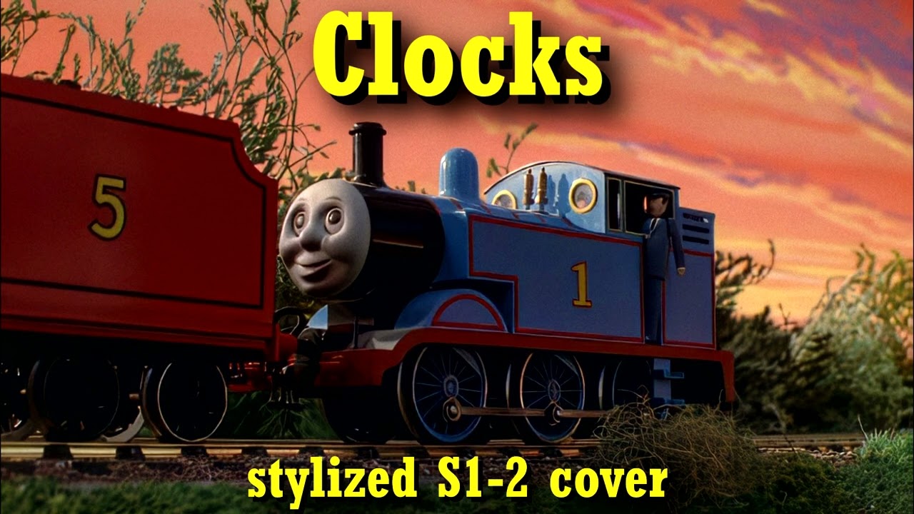 Coldplay - Clocks - A Thomas & Friends (S1-2) stylized cover