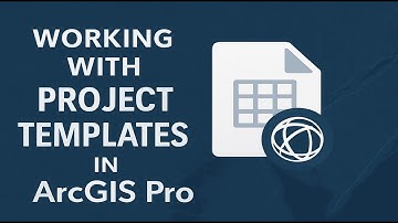 Working with Project Templates in ArcGIS Pro.