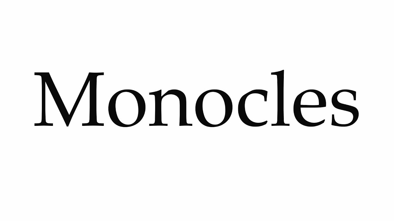 How to Pronounce Monocles - YouTube