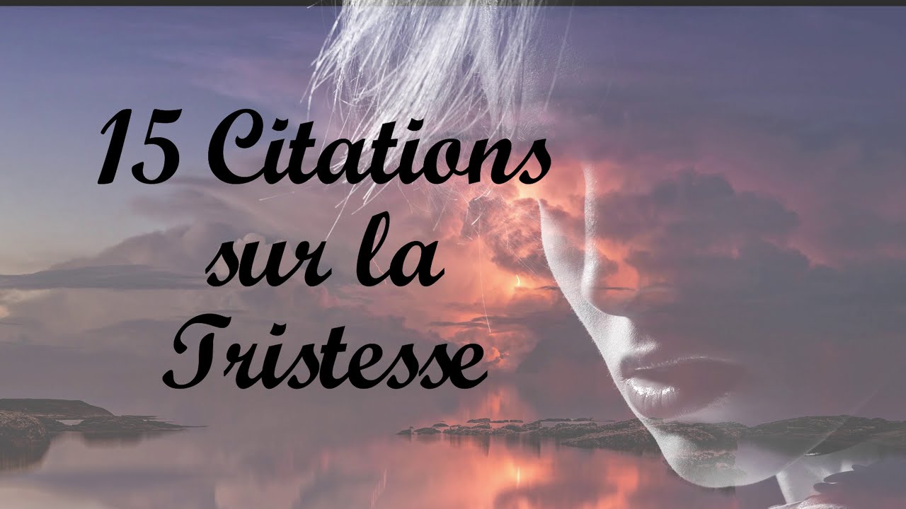 15 Citations Sur La Tristesse Youtube