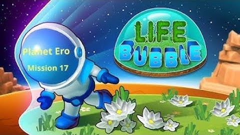 Life Bubble Android Gameplay Pt. 8 Planet Ero Mission 17