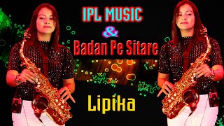 IPL Music & Badan Pe Sitare Lapete Hue | Saxophone Cover by Lipika | Instrumental Show Live 2023 |