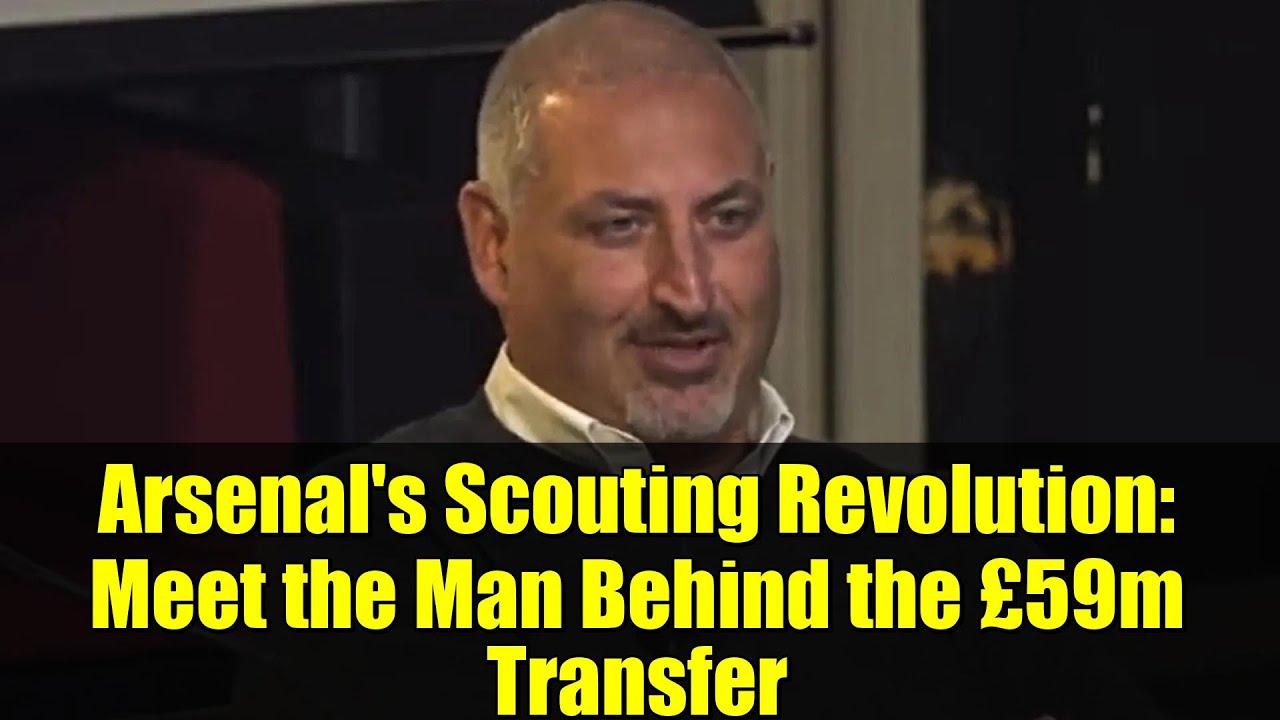 Arsenal's Scouting Revolution: Meet the Man Behind the £59m Transfer