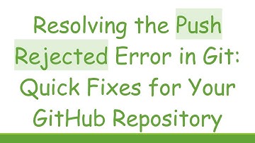 Resolving the Push Rejected Error in Git: Quick Fixes for Your GitHub Repository