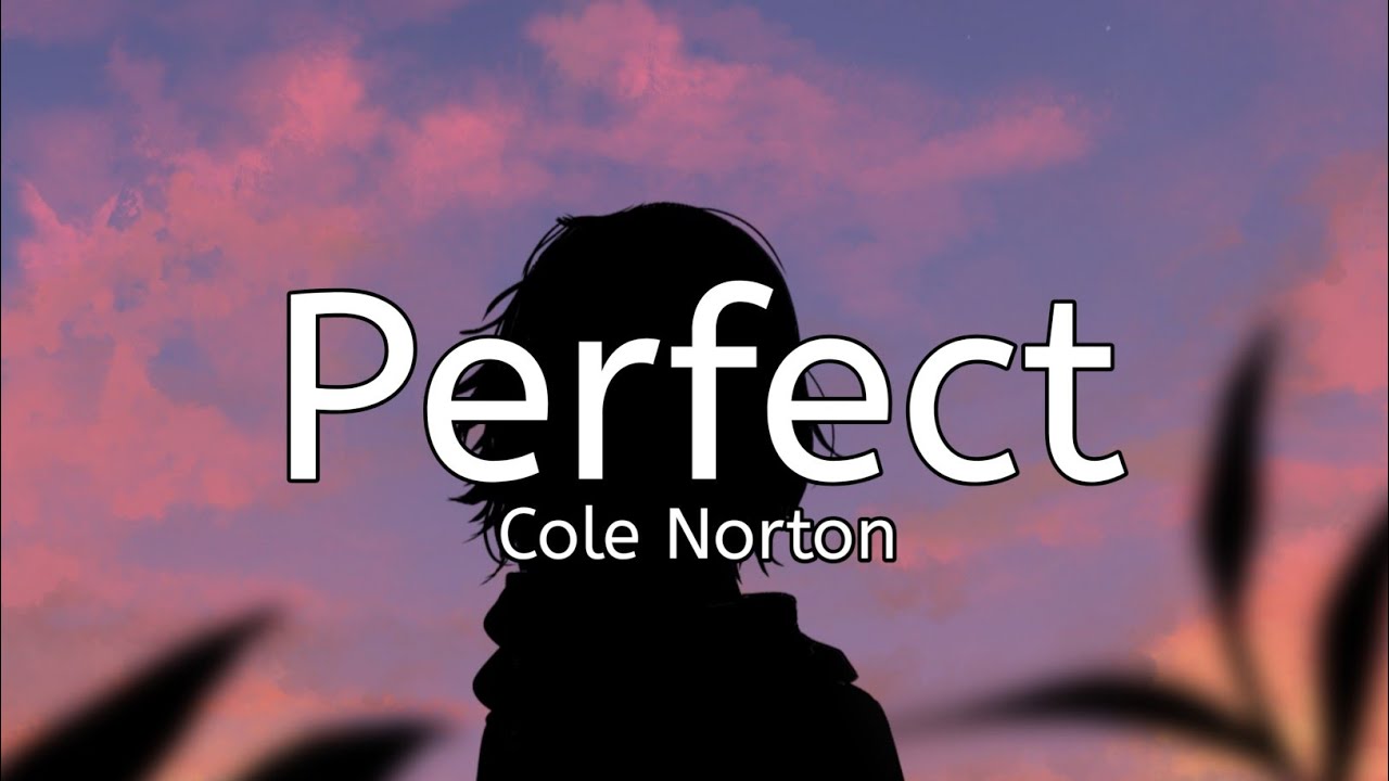 Cole Norton - Perfect (Lyrics)