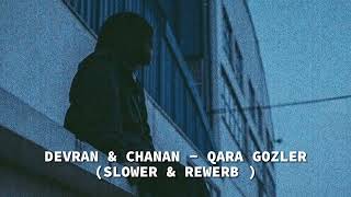 DEVRAN & CHANAN - QARA GOZLER ( SLOW and REWERB )