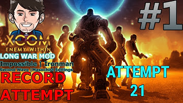 XCOM Impossible Ironman Long War Record Attempt 21 Part 1 | Believe!