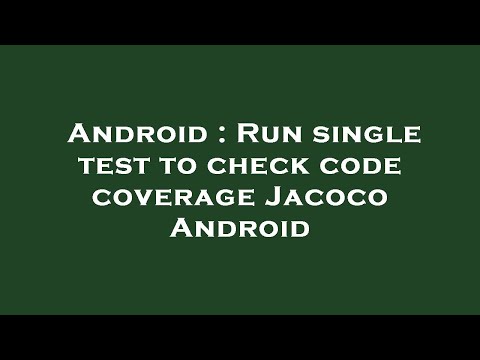 Android : Run single test to check code coverage Jacoco Android