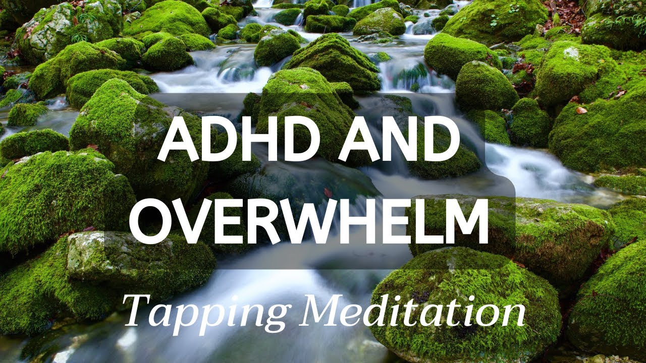 ADHD and Overwhelm EFT Tapping Meditation: Find Clarity and Focus - YouTube
