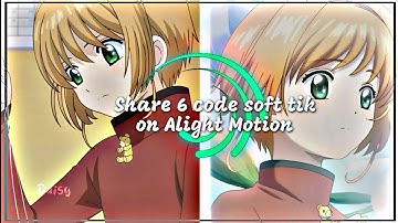 #5 | Share 6 code soft tik xiu cute on Alight Motion 💕💫