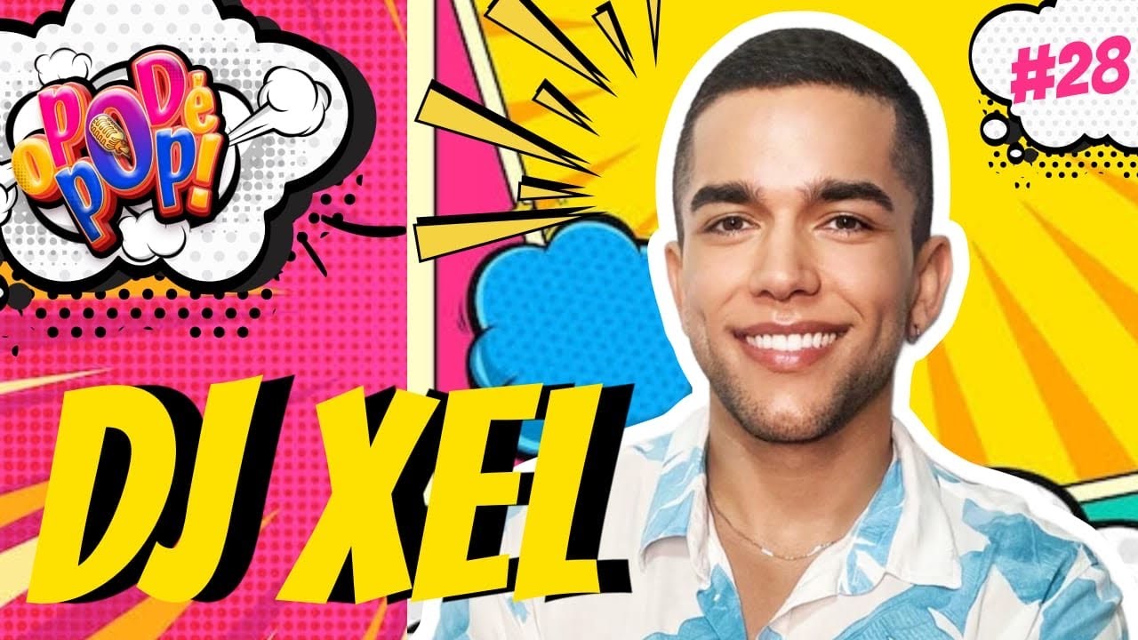 DJ XEL | PODCAST O POD É POP | #28  