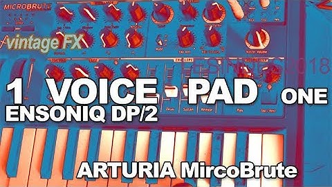 1 VOICE PAD // ENSONIQ DP/2 // ARTURIA MicroBrute // Part 1