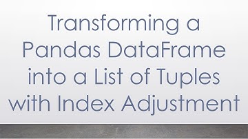 Transforming a Pandas DataFrame into a List of Tuples with Index Adjustment