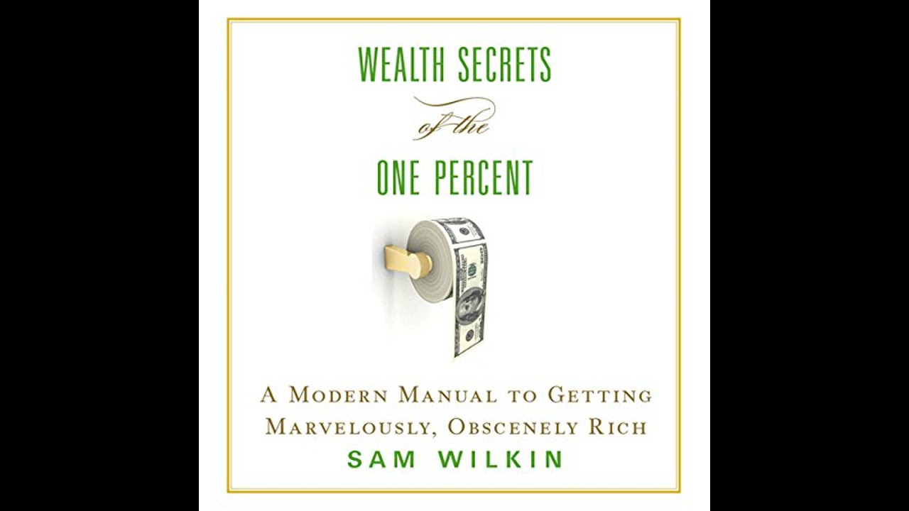 Wealth Secrets of the One Percent: A Modern Manual to Getting Marvelously, Obscenely Rich Audiobook