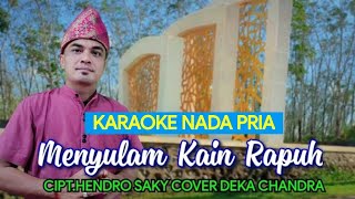 Menyulam Kain Rapuh Karaoke Nada Pria Cover Deka Chandra Cipt.Hendro Saky