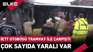 Alibeyköyde Tramvay İle İett Otobüsü Çarpıştı Çok Sayıda Yaralı Var