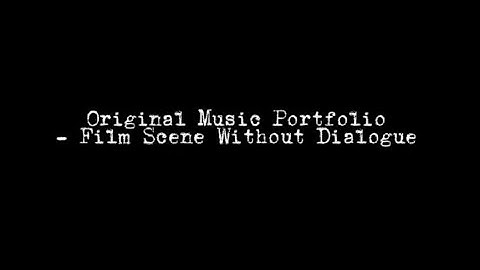 Original Music Portfolio - Film Scene Without Dialogue