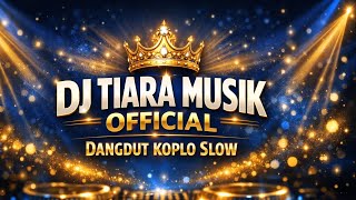DJ TIARA MUSIK OFFICIAL - Dangdut Koplo Slow Full Bass 2025 | Remix Terbaru Bikin Baper \u0026 Santai