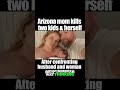 Arizona mom kills two kids, herself after confronting husband and other woman