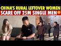 China’s Rural "Leftover Women" Scare Off 25 Million Single Men: ￥1.08M Dowry, Pregnant with a Kid!