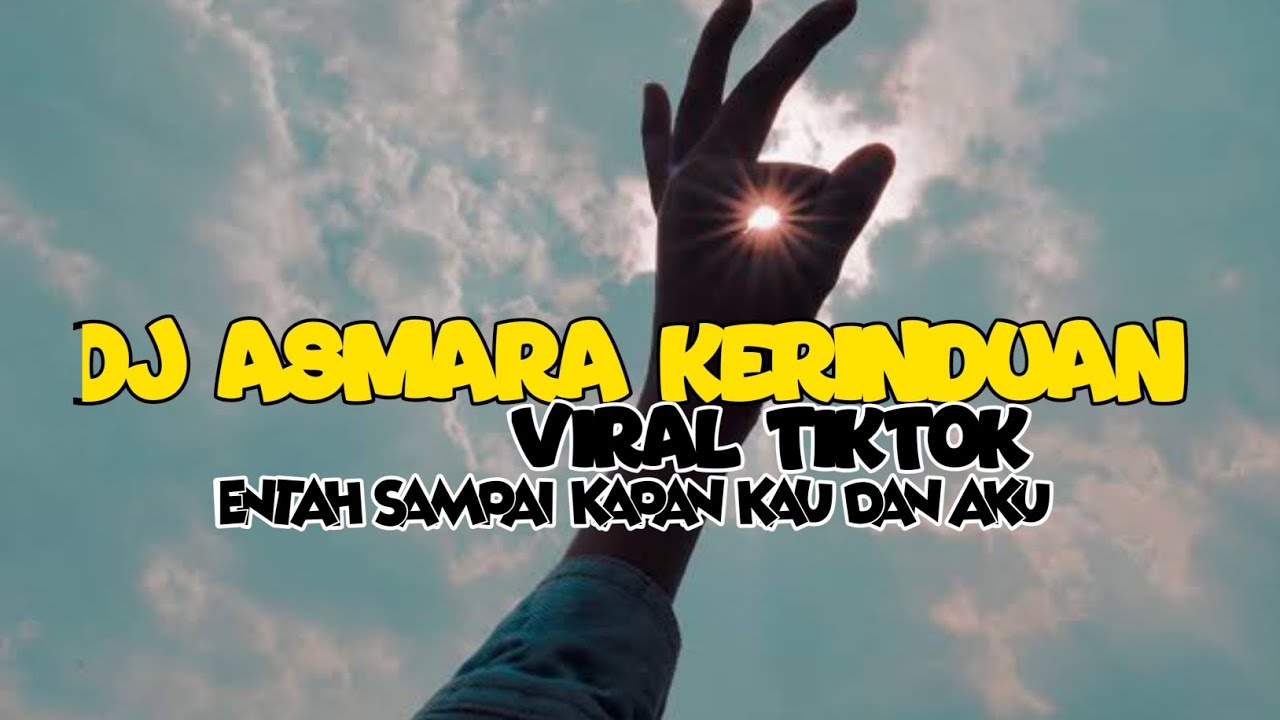 DJ ASMARA KERINDUAN ENTAH SAMPAI KAPAN KAU DAN AKU VIRAL TIKTOK TERBARU 2025