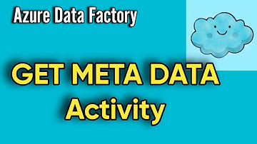 Get Metadata Activity | Control Flow in ADF or Synapse