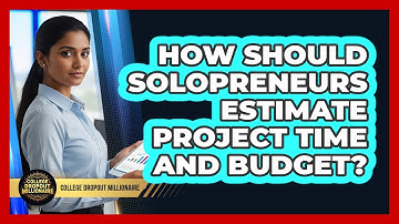 How Should Solopreneurs Estimate Project Time And Budget?