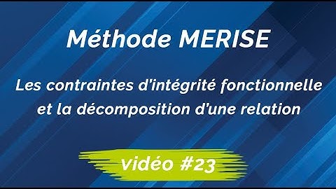Merise #23 : Les contraintes d’intégrité fonctionnelle et la décomposition d’une relation