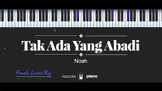 Tak Ada Yang Abadi (FEMALE LOWER KEY) Noah (KARAOKE PIANO)