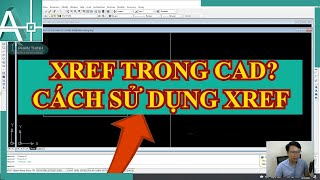 Xref trong cad là gì, cách sử dụng lệnh Xref trong autocad nhanh và dễ hiểu.