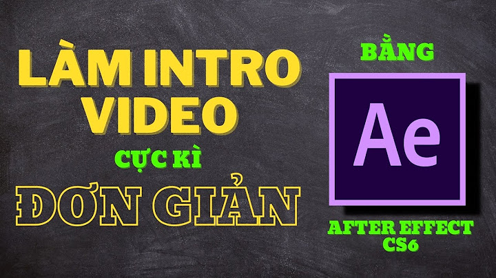 Hướng dẫn làm intro bằng after effect cs6