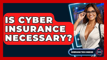 Is Cyber Insurance Necessary? - Emerging Tech Insider