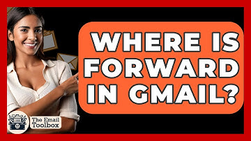 Where Is Forward In Gmail? - TheEmailToolbox.com