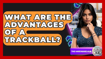 What Are The Advantages Of A Trackball? - The Hardware Hub