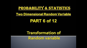 Two Dimensional Random Variable - Probability & Statistics - Unit 2 – Part 6 - Transformation of RV