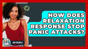 How Does Relaxation Response Stop Panic Attacks? - CBT for Gen Z