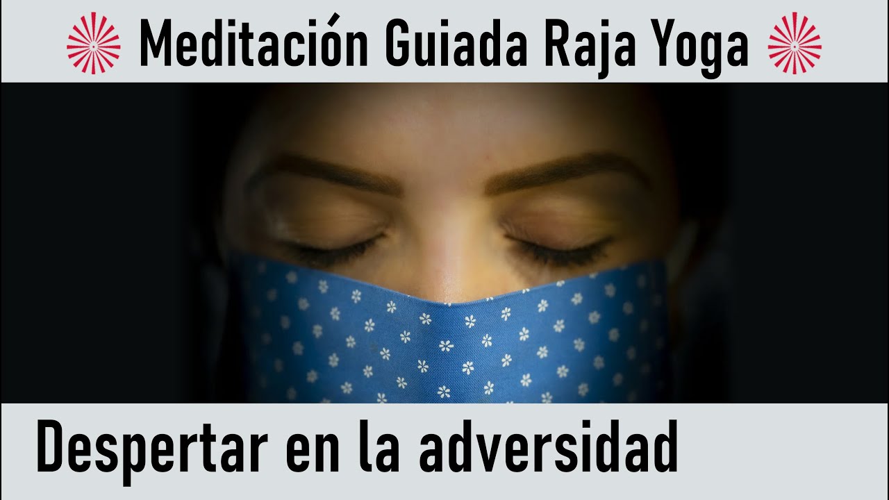 Meditación Raja Yoga y charla: " Despertar en la adversidad " con ...