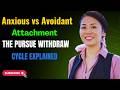 Anxious vs Avoidant Attachment The Pursue Withdraw Cycle Explained