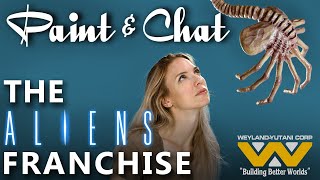 Paint & Chat: The Aliens Franchise | P&C #140